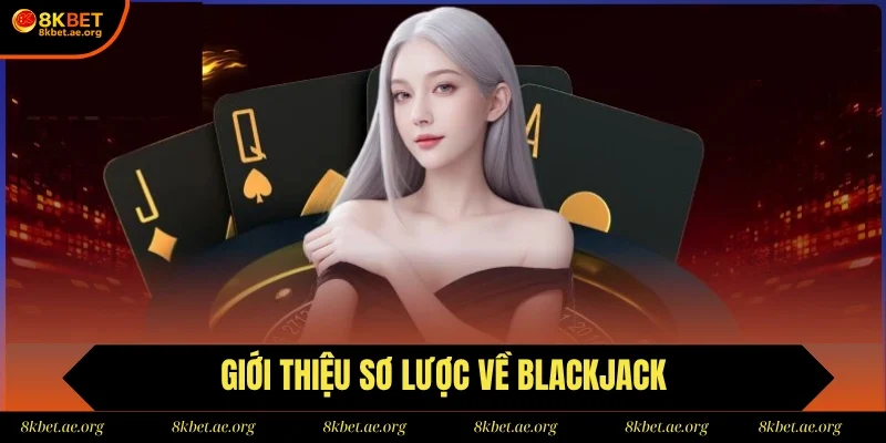 Những thông tin chung về bộ môn Blackjack tại 8KBET