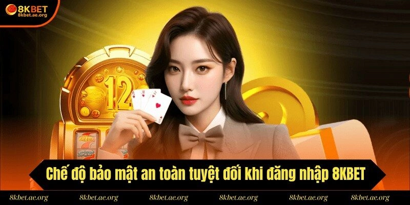 Chế độ bảo mật an toàn tuyệt đối khi đăng nhập 8KBET